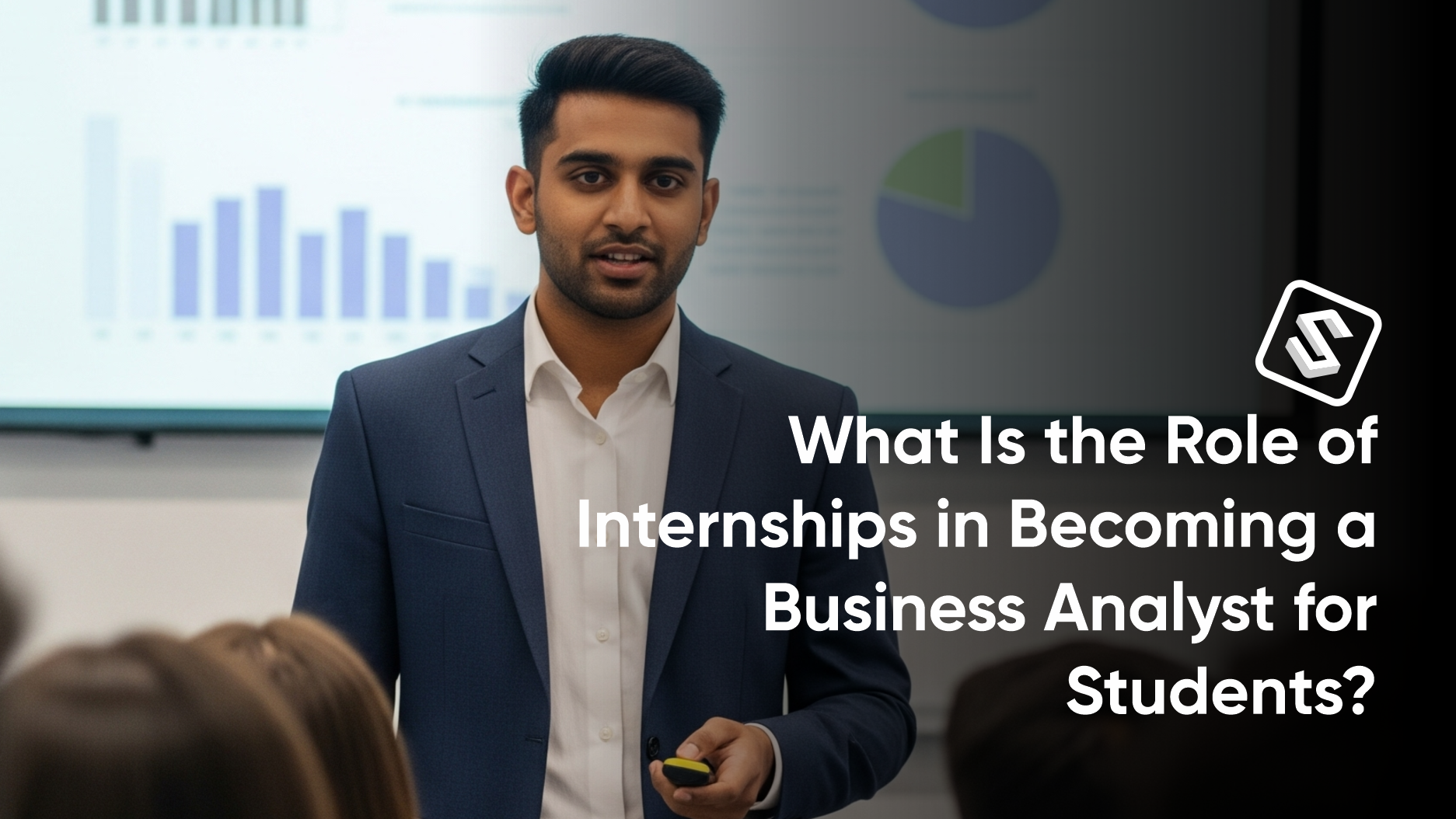 What Is the Role of Internships in Becoming a Business Analyst for Students?
