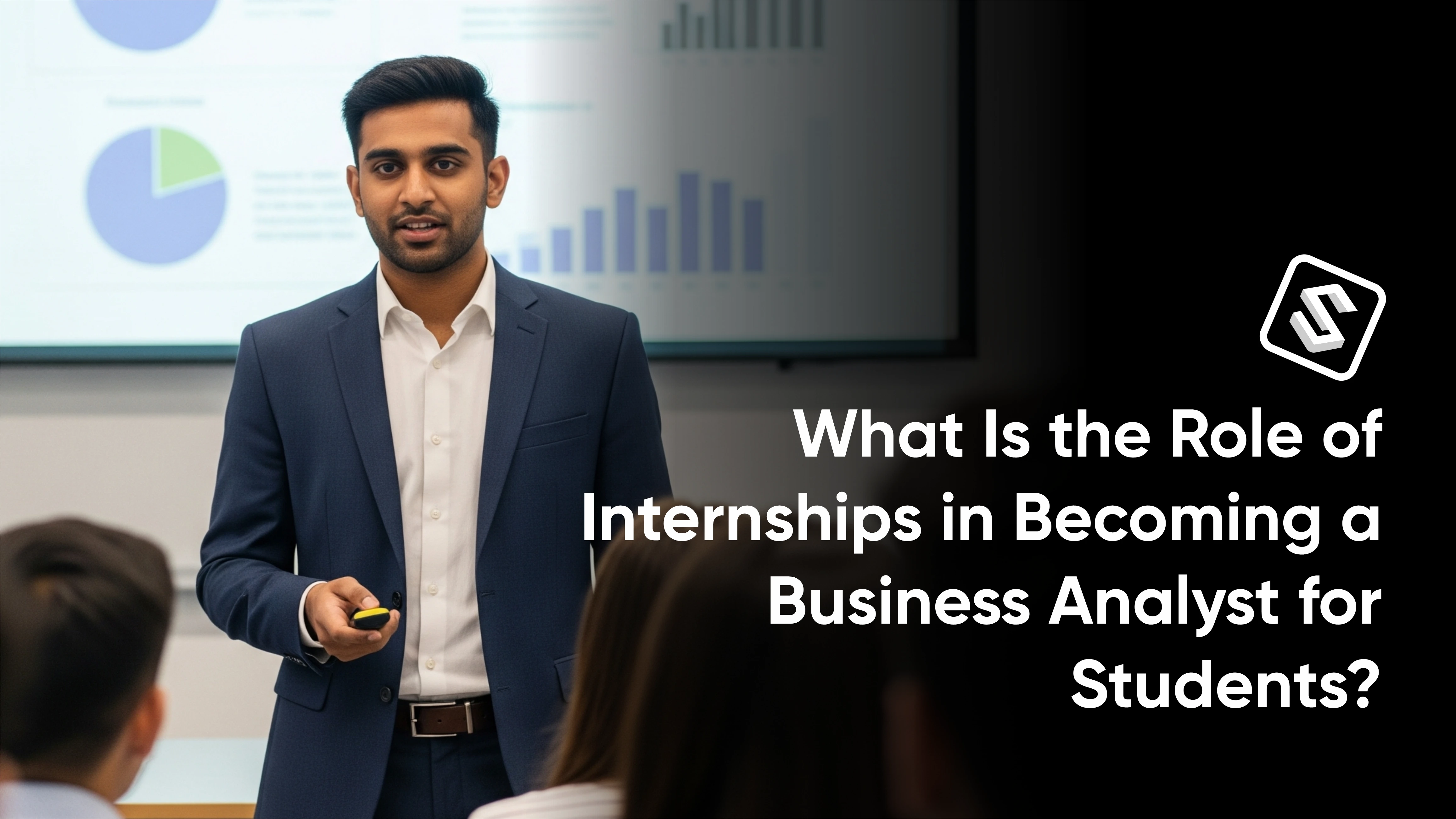 What Is the Role of Internships in Becoming a Business Analyst for Students?